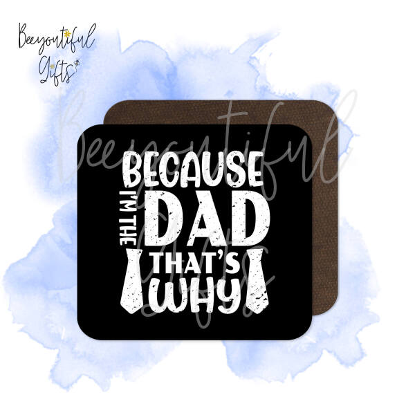 Father's Day Coaster - Because I'm The Dad That's Why