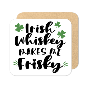 St. Patrick's Day Coaster - Irish Whiskey Makes Me Frisky