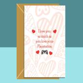 Funny Valentine's Card - Playstation Love - I love you as much as you love your PS4 - For Gamer boyfriend or Girlfriend, Husband or Wife.