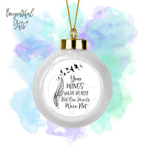 Ceramic Remembrance Bauble - Your Wings Were Ready But Our Hearts Were Not