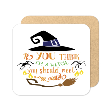 Halloween Coaster - If You Think I'm A Witch You Should Meet My Sister - Standard Wooden Coaster