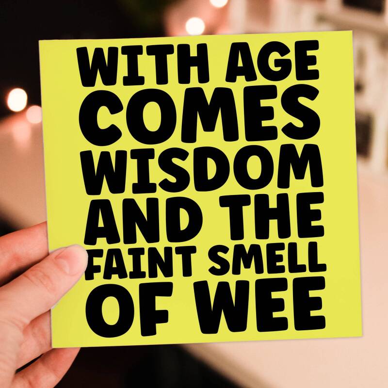 Funny, rude old age, old man, old woman birthday card: With age comes wisdom and the faint smell of wee, pee (Size A6/A5/A4/Square 6x6") - A6: Single card - Wee