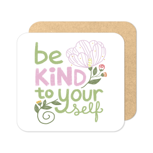 Self Care Coaster - Be Kind To Yourself