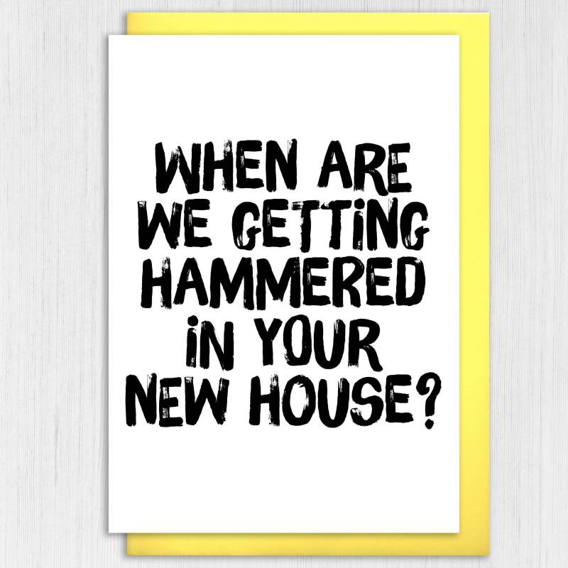 When are we getting hammered in your new house funny alcohol-themed new home, housewarming, moving, leaving card (Size A6/A5/A4/Square 6x6") - A6: Single card