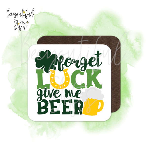 Good Luck Coaster - Forget Luck Give Me Beer