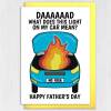 Funny car problems, car on fire, mechanic Father’s Day card from daughter or son: What does this light on my car mean? Size A6/A5/A4/Square - A6: Single card - Yellow