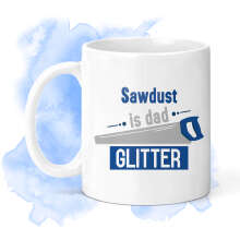 Father's Day Ceramic Mug - Sawdust Is Dad Glitter