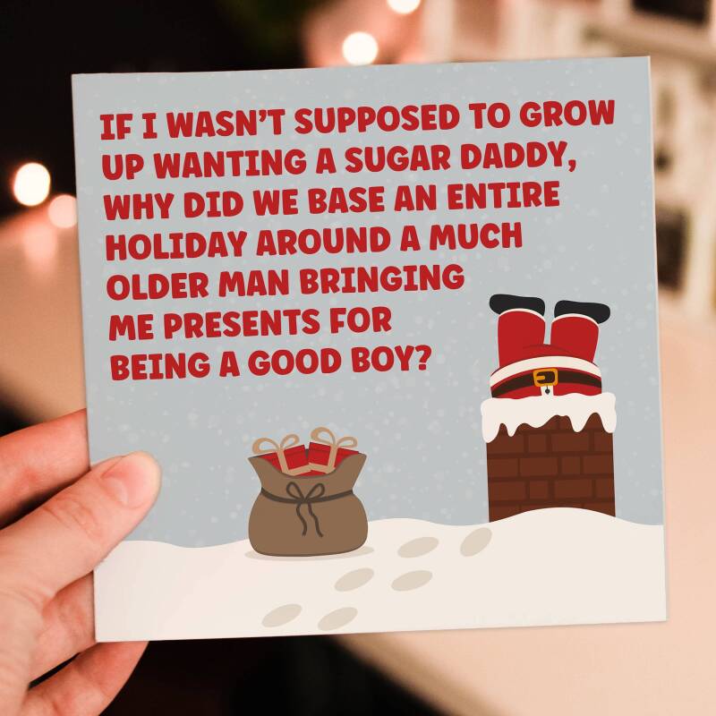 If I wasn't supposed to grow up wanting a Sugar Daddy funny Christmas card for adults, men, women (Size A6/A5/A4/Square 6x6") - A6: Single card - Boy
