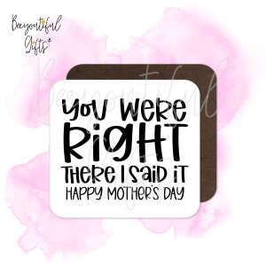 Mother's Day Coaster - You Were Right There I Said It - Standard Wooden Coaster