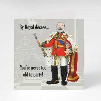 You're never too old to party! - King Edward themed birthday card - designed by Erica Sturla - 15cm square and blank inside, made in the UK