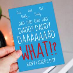 Dad, Daddy, WHAT? Funny Father’s Day card for father, papa from annoying child, son, daughter, child, baby, toddler, children, Size A6/A5/A4