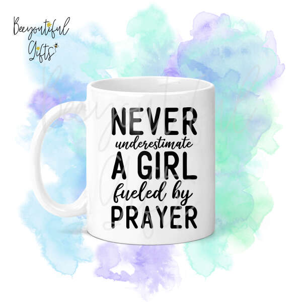 Religious Ceramic Mug - Never Underestimate A Girl Fueled By Prayer