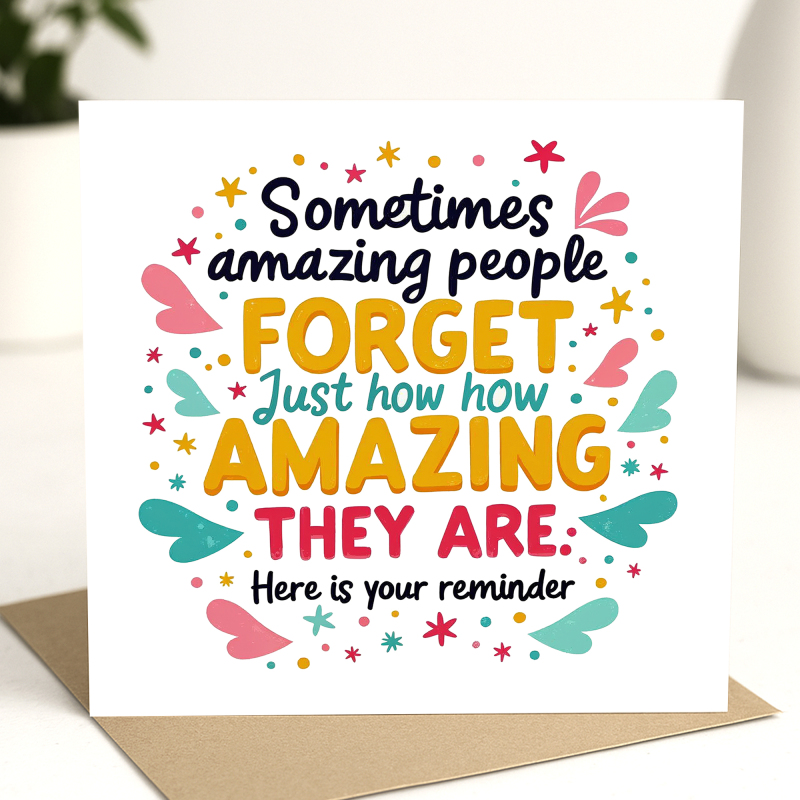 Reminder Card - Sometimes Amazing People Forget Just How Amazing They Are - Positivity Cards, Amazing People Card, Friendship Cards