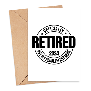 Retirement Card - Officially Retired Not My Problem Anymore
