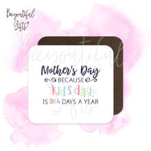 Mother's Day Coaster - Mother's Day Because Kid's Day Is 364 Days A Year