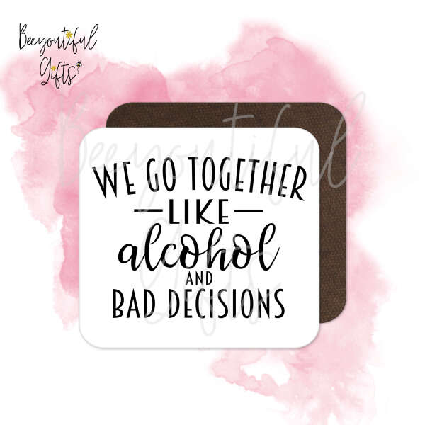 Anniversary Coaster - We Go Together Like Alcohol and Bad Decisions