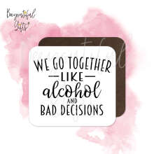 Anniversary Coaster - We Go Together Like Alcohol and Bad Decisions