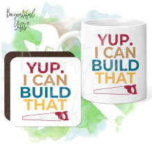 Mug & Coaster Set - Yup I Can Build That