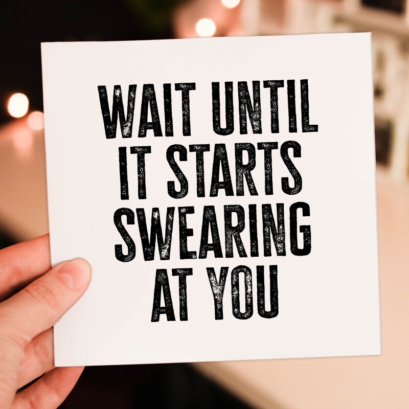 Wait until it starts swearing at you funny new baby, baby shower, given birth, new parents congratulations card (Size A6/A5/A4/Square 6x6") - A6: Single card