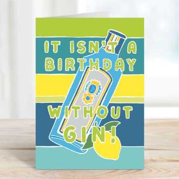 It isn't a birthday without gin, a fun birthday card with a gorgeous printed envelope - 12 x 17cm and blank inside - made in the UK