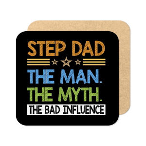 Father's Day Coaster - Step Dad The Man The Myth The Bad Influence