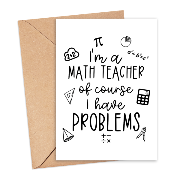 Thank You Teacher Card - I'm A Math Teacher Of Course I Have Problems - Small (A6)