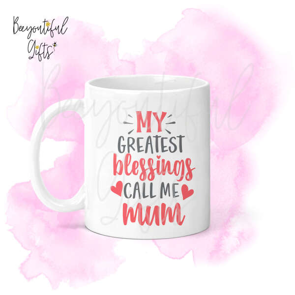 Mother's Day Ceramic Mug - My Greatest Blessings Call Me Mum