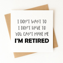 Retirement Card - I Don't Want To, I Don't Have To, You Can't Make Me, I'm Retired - Standard Smooth Card