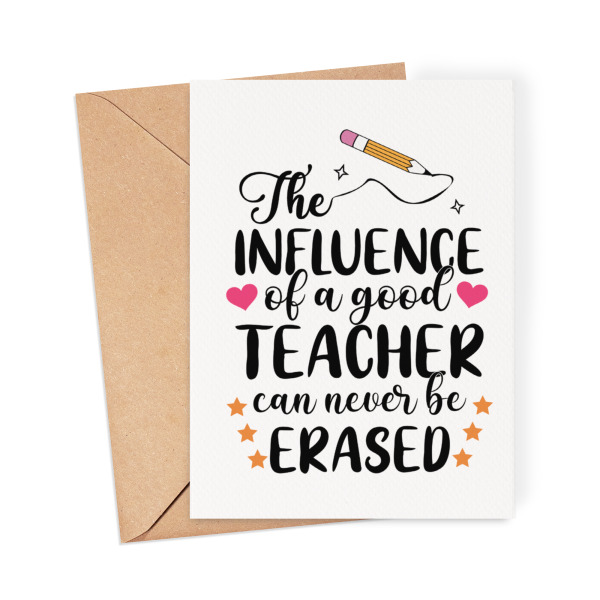 Thank You Teacher Card - The Influence of a Good Teacher Can Never Be Erased - Small (Approx. A6) - Standard Smooth Card