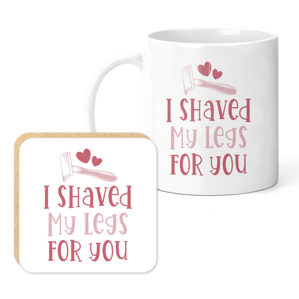 Valentine's Mug & Coaster Set - I Shaved My Legs For You