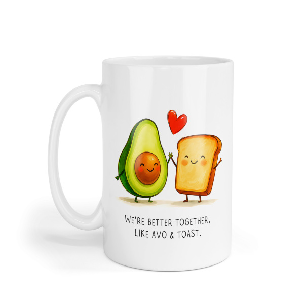 Valentine's Day Mug - We're Better Together. Like Avo and Toast