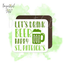 St. Patrick's Day Coaster - Let's Drink Beer Happy St. Patrick's Day