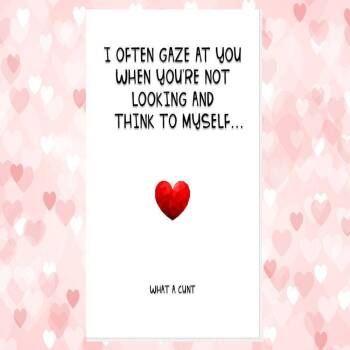 funny rude anniversary valentine's card, rude husband card, rude wife card, I often gaze you and think to myself what c*nt dickhead knobhead