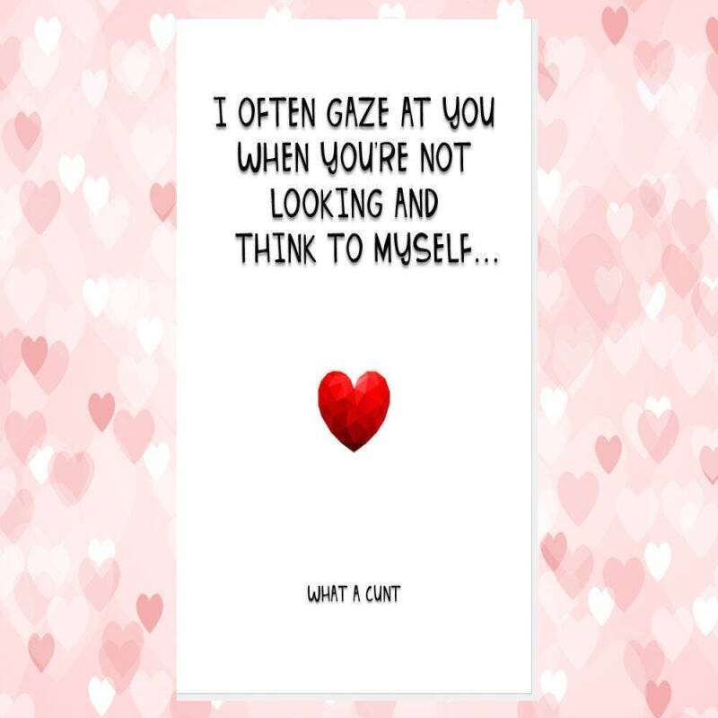 funny rude anniversary valentine's card, rude husband card, rude wife card, I often gaze you and think to myself what c*nt dickhead knobhead - CUNT