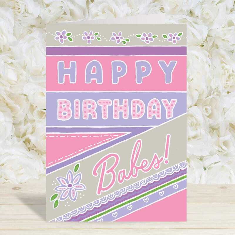 Happy birthday Babes, a fun and feminine birthday card with a gorgeous printed envelope - 12 x 17cm and blank inside - made in the UK
