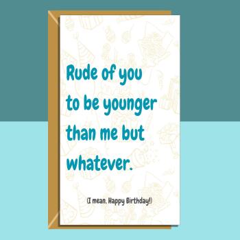 Funny personalised birthday card for friend, sister, bestie, brother, cousin, colleague or anyone else younger than you on their birthday.