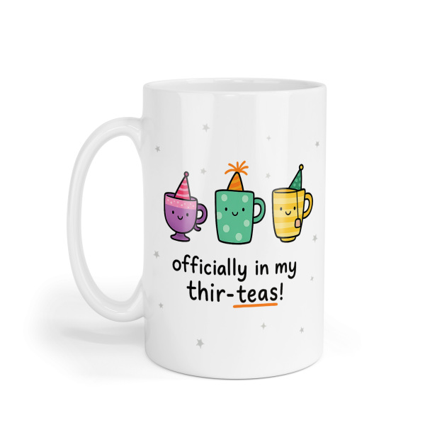 30th Birthday Ceramic Mug - Officially In My Thir-Teas