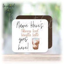 Personalised Drinks Coaster - Name's Skinny Iced Vanilla Latte Goes Here!