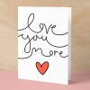 Anniversary or Valentine's Card for Her Anniversary Card for Wife Valentines Day Card For Husband Boyfriend or Girlfriend Cute Love You More - Large (5x7) / Blank Message