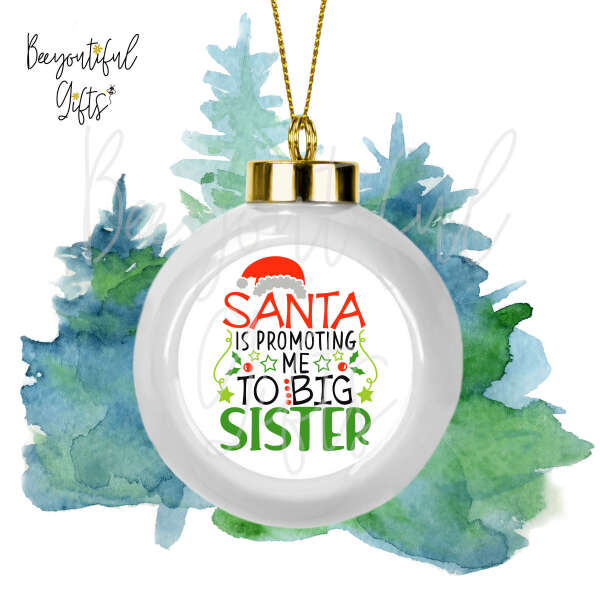 Ceramic Christmas Tree Bauble - Santa Is Promoting Me To Big Sister