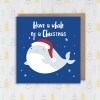 Have a whale of a Christmas, Holidays, Xmas, festive card for children, child, niece, nephew, baby, toddler (Size A6/A5/A4/Square 6x6") - A6: Single card