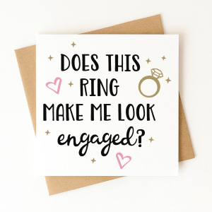 Engagement Card - Does This Ring Make Me Look Engaged?