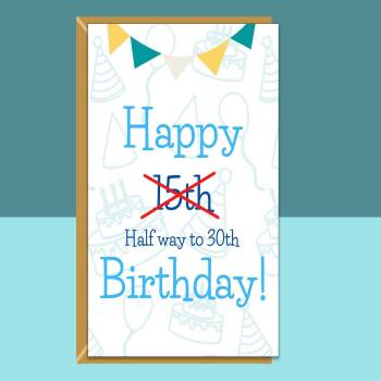 Funny 15th Birthday Card - For Him or For Her - Halfway to 30 - Ideal for son, daughter, or anyone else turning 15 years old - Personalise