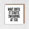 Wait until it starts swearing at you funny new baby, baby shower, given birth, new parents congratulations card (Size A6/A5/A4/Square 6x6") - A6: Single card