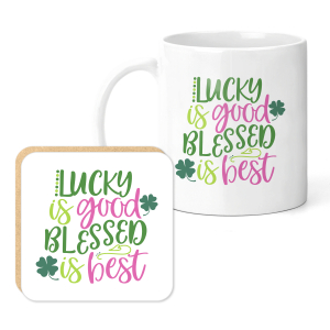 Mug & Coaster Set - Lucky Is Good Blessed Is Best
