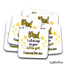 Father's Day Coaster - Dad I Will Always Be Your Financial Burden