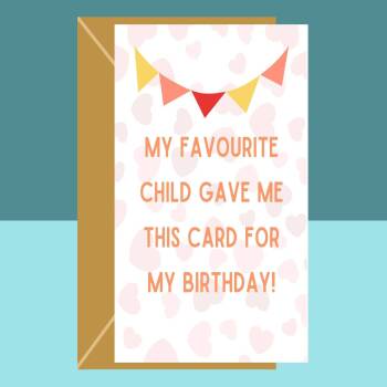 Funny Birthday Card - My Favourite Child - For Mum or For Dad - Humorous Greetings Cards