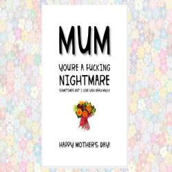 funny cheeky rude MOTHER'S DAY card - mum you're a f*cking nightmare sometimes but I love you very much, happy mother's day bouquet flowers