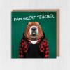 Dam, damn great teacher beaver in clothes teacher gratitude, school, education thank you card (Animalyser) (Size A6/A5/A4/Square 6x6") - A6: Single card