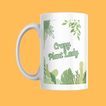 Crazy Plant Lady Mug — 11oz White Ceramic, Dishwasher & Microwave Safe - Funny Mug Gift Ideal for you, a friend, sister, or mum
